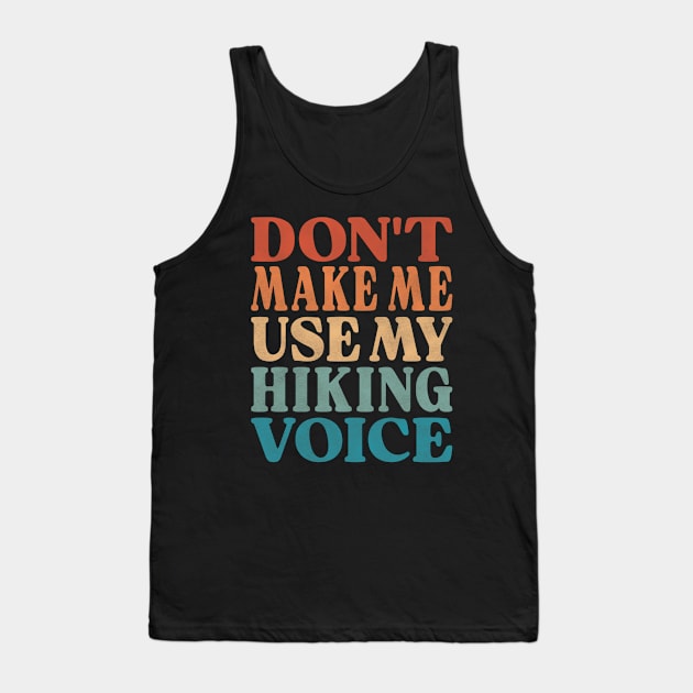 Don't Make Me Use My Hiking Voice Tank Top by Inspire Enclave